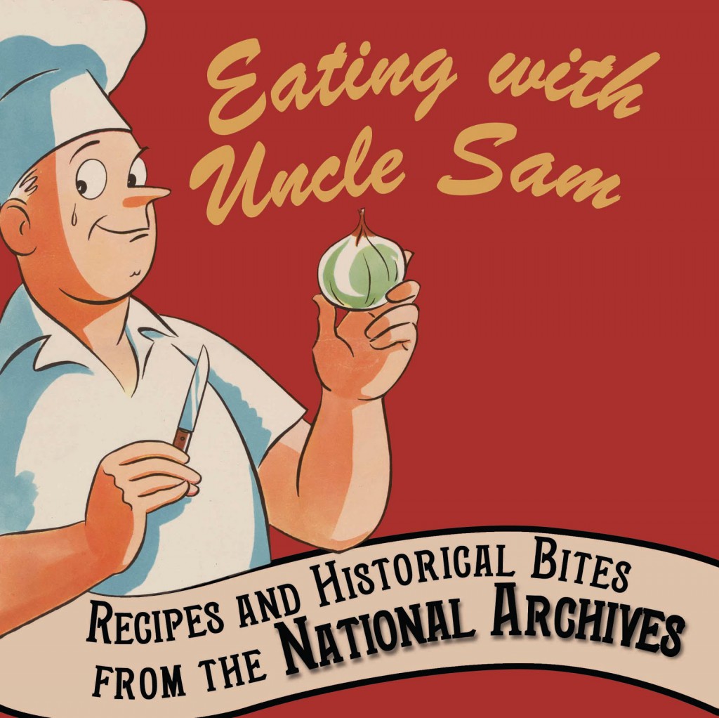 Eating with Uncle Sam: Recipes and Historical Bites from the National Archives