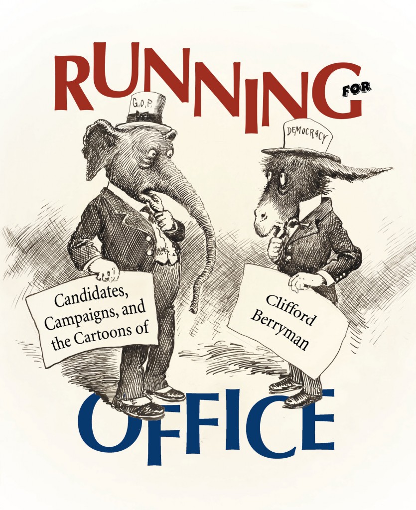 Running for Office: Candidates, Campaigns, and the Cartoons of Clifford Berryman