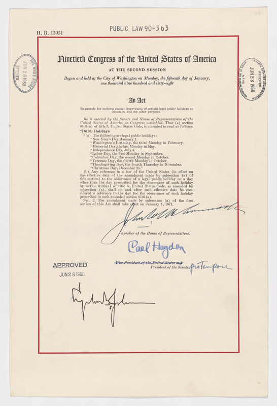 Public Law 90-363: An Act to Provide for Uniform Annual Observances of Certain Legal Public Holidays on Mondays, and for Other Purposes, June 28, 1968. National Archives, General Records of the U.S. Government View in National Archives Catalog